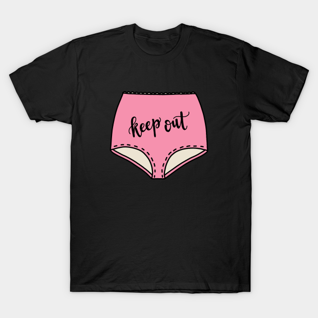 Keep out Panties Panties TShirt TeePublic